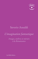 ANSALDI Saverio L´imagination fantastique. Images, ombres et miroirs à la Renaissance  Librairie Eklectic