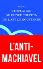 ERASME L´éducation du prince chrétien [ou l´art de gouverner]. Le miroir des humanistes. Édition bilingue (latin-français) traduite par Anne-Marie Greminger Librairie Eklectic