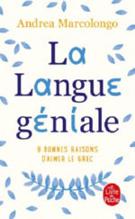 MARCOLONGO Andrea La Langue géniale : 9 bonnes raisons d´aimer le grec Librairie Eklectic