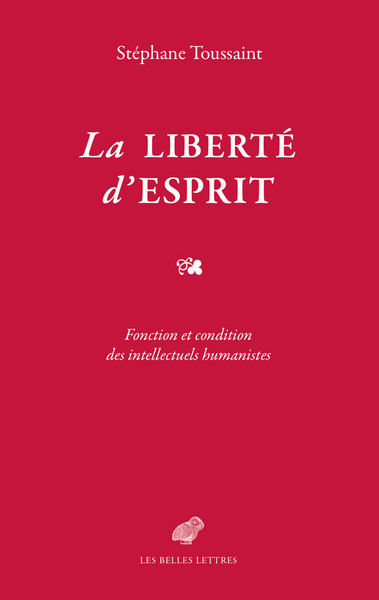 TOUSSAINT Stéphane La liberté d´esprit. fonction et condition des intellectuels humanistes Librairie Eklectic