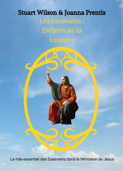 WILSON Stuart & PRENTIS Joanna Les Esséniens: Enfants de la Lumière. Le rôle des Esséniens dans le Ministère de Jésus. Librairie Eklectic