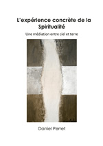 PERRET Daniel L´expérience concrète de Spiritualité. Une médiation entre et terre Librairie Eklectic