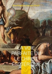 KINGSFORD Anna & MAITLAND Edouard La voie parfaite ou le christ ésotérique. ( préface de Edouard SCHURE ) Librairie Eklectic