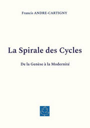 ANDRE-CARTIGNY Francis La Spirale des Cycles - De la GenÃ¨se Ã  la ModernitÃ© Librairie Eklectic