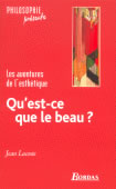 LACOSTE Jean Qu´est ce que le beau ? Les aventures de l´esthétique Librairie Eklectic