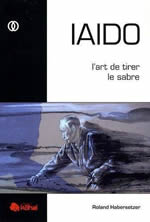 HABERSETZER Rolland Iaido, l´art de tirer le sabre Librairie Eklectic