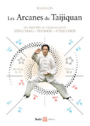 SUN Gen Fa Les ARCANES du TAIJIQUAN. Les principes au coeur du geste. Style Yang - Yang - Tui Shou - Style Chen. Librairie Eklectic