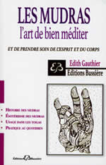 GAUTHIER Edith  Les mudras, l´art de bien méditer et de prendre soin de l´esprit et du corps. Librairie Eklectic