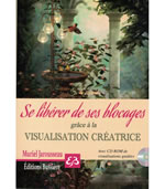 JAROUSSEAU Muriel Se libérer des ses blocages grâce à la visualisation créatrice - Avec CD ROM de visualisations guidées Librairie Eklectic