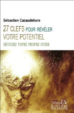 CAZAUDEHORE Sébastien 27 clefs pour révéler votre potentiel. Devenez votre propre guide. Librairie Eklectic