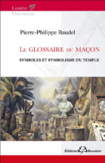 BAUDEL Pierre-Philippe Le glossaire du Maçon. Symboles et symbolisme du temple Librairie Eklectic