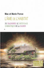 PONCE Max et Marie L´âme de l´habitat. Du diagnostic au nettoyage énergétique de la maison.  Librairie Eklectic