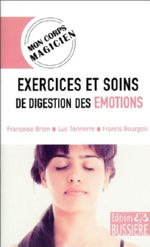 BRION Françoise, TONNERRE Luc & BOURGOIS Francis Exercices et soins de digestion des émotions Librairie Eklectic