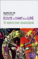 DEL VAL Sophie Ecoute le chant de la lune. 55 méditations chamaniques. Librairie Eklectic
