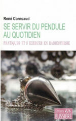 CORNUAUD René Se servir du pendule au quotidien. Pratiquer et s´exercer en radiesthésie.  Librairie Eklectic