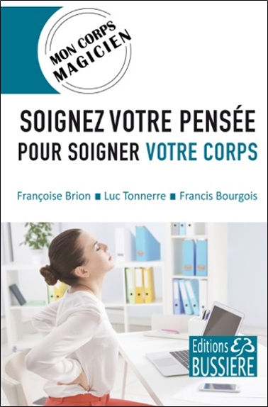 BRION Françoise, TONNERRE Luc & BOURGOIS Francis Soignez votre pensée pour soigner votre corps - Mon corps magicien Librairie Eklectic