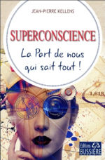 KELLENS Jean-Pierre Superconscience. La part de nous qui sait tout ! Librairie Eklectic