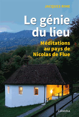 RIME Jacques Le génie du lieu. Méditations au pays de Nicolas de Flue

 Librairie Eklectic