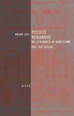 IDEL Moshe Mystiques messianiques. De la kabbale au hassidisme, XIIIe-XIXe siècle Librairie Eklectic