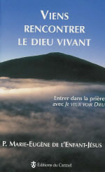 MARIE-EUGENE de l´Enfant-Jésus (Père) Viens rencontrer le Dieu vivant. Entrer dans la prière avec Je veux voir Dieu Librairie Eklectic