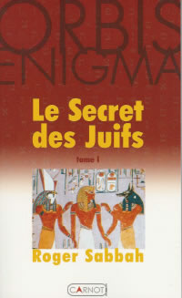 SABBAH Roger Secret des juifs (Le) : l´immense culture juive enfin révélée. Tome 1 ---- épuisé Librairie Eklectic