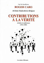 CARO Roger Contributions à la Vérité. Alchimie, Radiesthésie, Religion. Articles et conférences (1954-1989) Librairie Eklectic