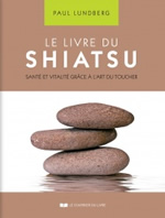 LUNDBERG Paul Le Livre du Shiatsu. Vitalité et santé à travers l´art du toucher  Librairie Eklectic