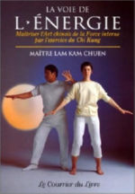 LAM KAM CHUEN (Maître) La Voie de l´énergie - Maîtriser... par l´exercice du Chi Kung -- en réimpression Librairie Eklectic