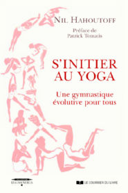 HAHOUTOFF Nil S´initier au Yoga. Une gymnastique évolutive pour tous (réimpression 2021) Librairie Eklectic