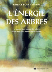 BOUCHARDON Patrice L´énergie des arbres. Le pouvoir énergétique des arbres et leur aide dans notre transformation Librairie Eklectic