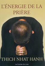 THICH NHAT HANH Energie de la prière (L´). Comment approfondir votre pratique spirituelle Librairie Eklectic