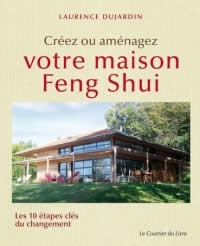 DUJARDIN Laurence Créez ou aménagez votre maison Feng Shui. Les 10 étapes clés du changement Librairie Eklectic