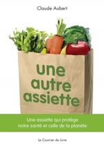 AUBERT Claude Une autre assiette. Une assiette qui protège notre santé et celle de la planète - édition 2009 Librairie Eklectic