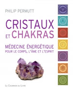 PERMUTT Philip Cristaux et chakras. Médecine énergétique pour le corps, l´âme et l´esprit Librairie Eklectic
