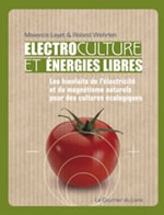 LAYET Maxence & WEHRLEN Roland Electrocultures et énergies libres. Les bienfaits de l´électricité et du magnétisme naturels pour des cultures écologiques  Librairie Eklectic