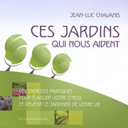 CHAVANIS Stéphane Ces jardins qui nous aident. Des exercices pratiques pour évacuer votre stress et devenir le jardinier de votre vie Librairie Eklectic