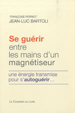 BARTOLI Jean-Luc & PERRIOT Françoise Se guérir entre les mains d´un magnétiseur. Une énergie transmise pour s´autoguérir Librairie Eklectic