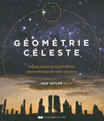 TAYLOR Ken  Géométrie céleste. Comprendre la signification astronomique de sites anciens  Librairie Eklectic