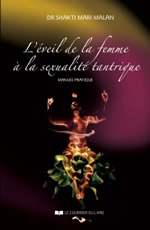 SHAKTI MARI MALAN (Dr)  L´éveil de la femme à la sexualité tantrique. Manuel pratique Librairie Eklectic