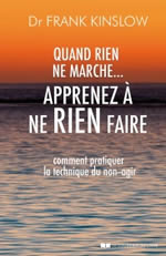 KINSLOW Frank J. Quand rien ne marche...apprenez à ne rien faire - comment pratiquer la technique du non-agir Librairie Eklectic