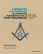 KUPFERMAN Laurent 3 minutes pour comprendre les 50 principes fondamentaux de la franc-maçonnerie. L´histoire, les loges, les rituels, les mythes, le langage symbolique, la spiritualité... Librairie Eklectic