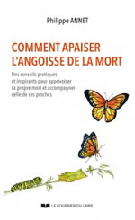 ANNET Philippe Comment apaiser l´angoisse de la mort. Des conseils pratiques et inspirants pour apprivoiser sa propre mort et accompagner celle de ses proches
 Librairie Eklectic