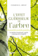 ARVAY Clemens G. L´effet guérisseur de l´arbre. Les bénéfices émotionnel, cognitif et physique de la biophilie Librairie Eklectic