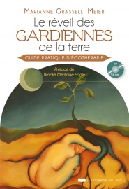 GRASSELLI MEIER Marianne Le réveil des gardiennes de la terre. Guide pratique d´écothérapie. (inclus CD de 56 min) Librairie Eklectic