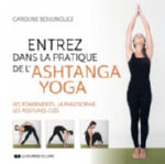 BOULINGUEZ Caroline Entrez dans la pratique de l´Ashtanga Yoga. Les fondements, la philosophie, les postures-clés. Librairie Eklectic