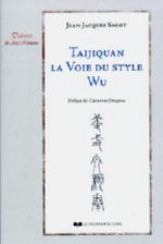 SAGOT Jean-Jacques Taijiquan la Voie du style Wu. Préface de Catherine Despeux Librairie Eklectic