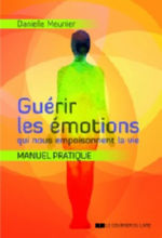 MEUNIER Danielle  Guérir les émotions qui nous empoisonnent la vie. Manuel pratique.  Librairie Eklectic