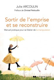 ARCOULIN Julie Sortir de l´emprise et se reconstruire. Manuel pratique pour se libérer de la manipulation. Librairie Eklectic