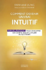 JUNG Sylviane Comment devenir un vrai intuitif. Manuel pratique pour développer son sixième sens et l´utiliser au quotidien Librairie Eklectic