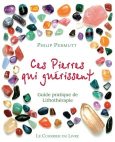 PERMUTT Philip Ces pierres qui soulagent (guérissent). Guide pratique de lithothérapie (Tome 1) Librairie Eklectic